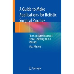 A Guide to Make Applications for Holistic Surgical Practice: The Computer Enhanced Visual Learning (CEVL) Manual