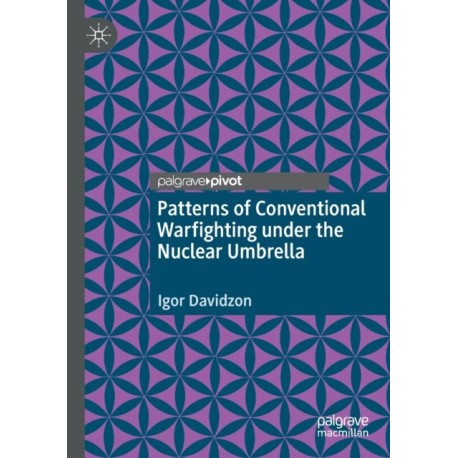 Patterns of Conventional Warfighting under the Nuclear Umbrella