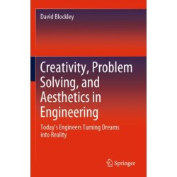 Creativity, Problem Solving, and Aesthetics in Engineering: Today's Engineers Turning Dreams into Reality