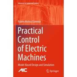 Practical Control of Electric Machines: Model-Based Design and Simulation