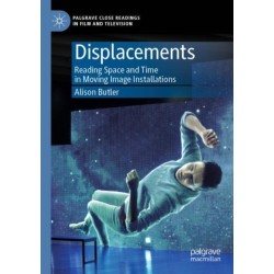 Displacements: Reading Space and Time in Moving Image Installations
