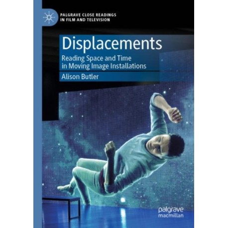 Displacements: Reading Space and Time in Moving Image Installations