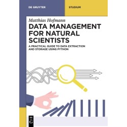Data Management for Natural Scientists: A Practical Guide to Data Extraction and Storage Using Python