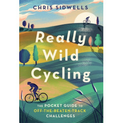 Really Wild Cycling: The pocket guide to off-the-beaten-track challenges