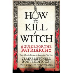 How to Kill a Witch: A Guide for the Patriarchy