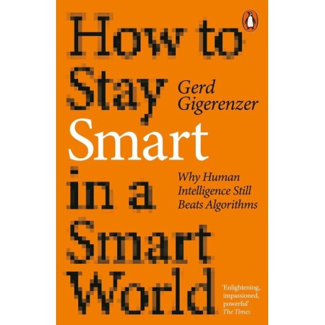 How to Stay Smart in a Smart World: Why Human Intelligence Still Beats Algorithms