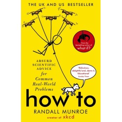 How To: Absurd Scientific Advice for Common Real-World Problems