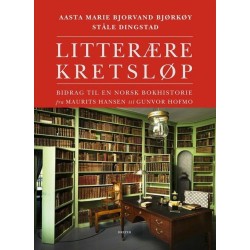 Litterære kretsløp: bidrag til en norsk bokhistorie fra Maurits Hansen til Gunvor Hofmo