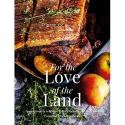 For the Love of the Land: A Cook Book to Celebrate British Farmers and their Food