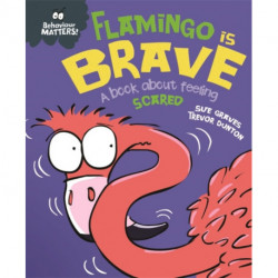 Behaviour Matters: Flamingo is Brave: A book about feeling scared