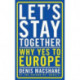 Let's Stay Together: Why Yes to Europe