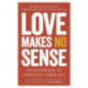 Love Makes No Sense: An Invitation to Christian Theology
