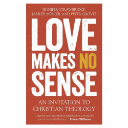 Love Makes No Sense: An Invitation to Christian Theology