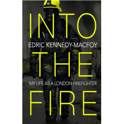 Into the Fire: My Life as a London Firefighter