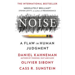Noise: A Flaw in Human Judgment
