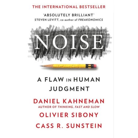 Noise: A Flaw in Human Judgment
