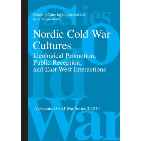 Nordic cold war cultures: ideological promotion, public reception, and east-west interactions