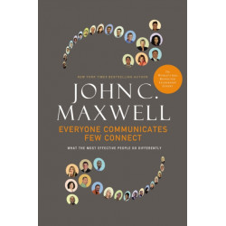 Everyone Communicates, Few Connect: What the Most Effective People Do Differently