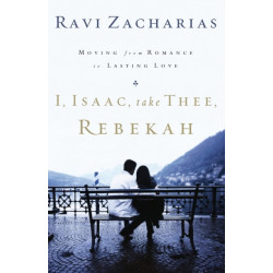 I, Isaac, Take Thee, Rebekah: Moving from Romance to Lasting Love