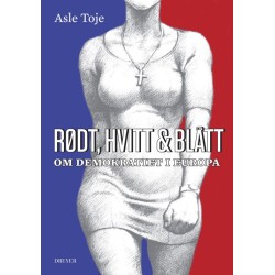 Rødt, hvitt & blått : om demokratiet i Europa: om demokratiet i Europa
