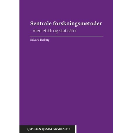 Sentrale forskningsmetoder : med etikk og statistikk
