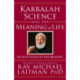 Kabbalah, Science & the Meaning of Life: Because Your Life Has Meaning
