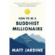 How to be a Buddhist Millionaire: 9 practical steps to being happy in a materialist world