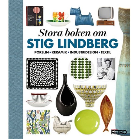 Stora boken om Stig Lindberg : porslin, keramik, industridesign, textil: porslin, keramik, industridesign, textil