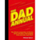 The Dad Annual: The Ultimate Compendium of Hilarious Games, Bad Jokes, Mind-Boggling Trivia and Much, Much More!