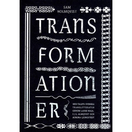 Transformationer: 1800-talets svenska translitteratur genom Lasse-Maja, C.J.L. Almqvist och Aurora Ljungstedt