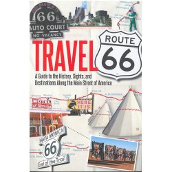 Travel Route 66 : A Guide to the History, Sights, and Destinations Along the Main Street of America: A Guide to the History, Sights, and Destinations Along the Main Street of America