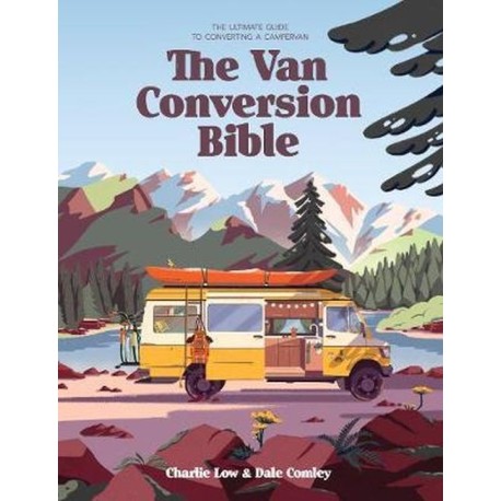 The Van Conversion Bible: the ultimate guide to converting a campervan