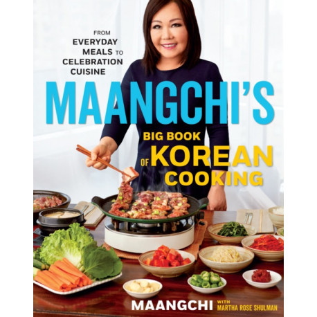 Maangchi's Big Book Of Korean Cooking: From Everyday Meals to Celebration Cuisine