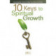 10 Keys To Spiritual Growth: Discipleship Tools to Help You Grow in Christ