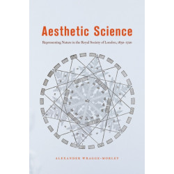 Aesthetic Science: Representing Nature in the Royal Society of London, 1650-1720