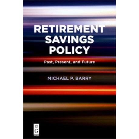 Retirement Savings Policy: Past, Present, and Future