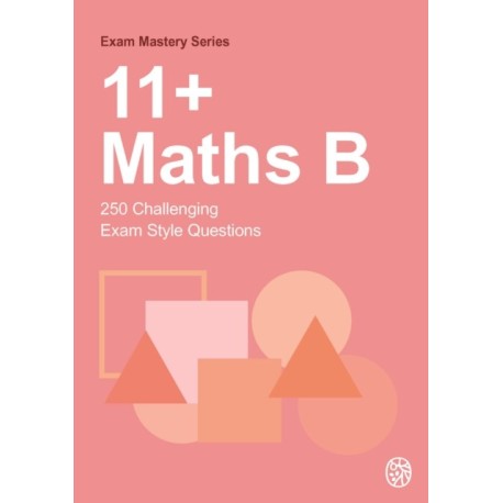 11+ Maths B: 250 Challenging Exam Style Questions
