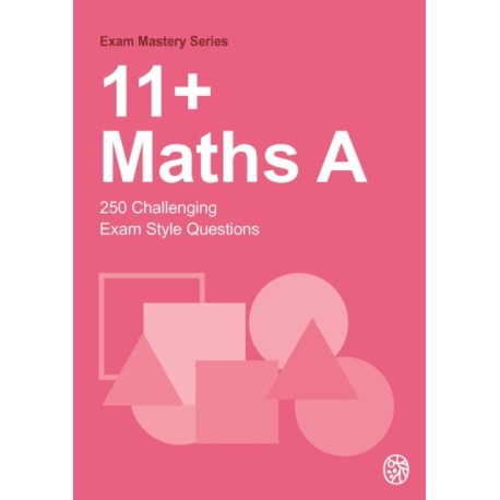11+Maths A: 250 Challenging Exam Style Questions