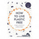 How to Live Plastic Free: a day in the life of a plastic detox
