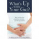 What's Up with Your Gut?: Why You Bloat After Eating Bread and Pasta...and Other Gut Problems