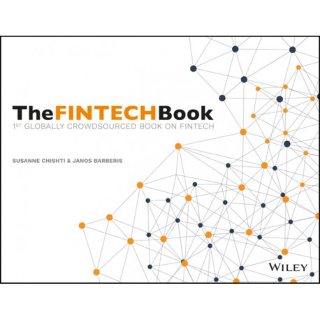 The FINTECH Book: The Financial Technology Handbook for Investors, Entrepreneurs and Visionaries