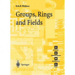 Groups, Rings and Fields