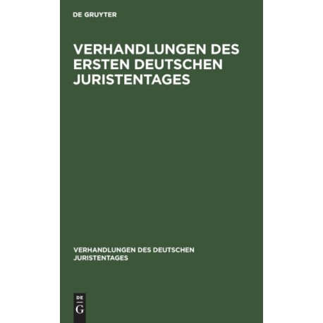Verhandlungen Des Ersten Deutschen Juristentages