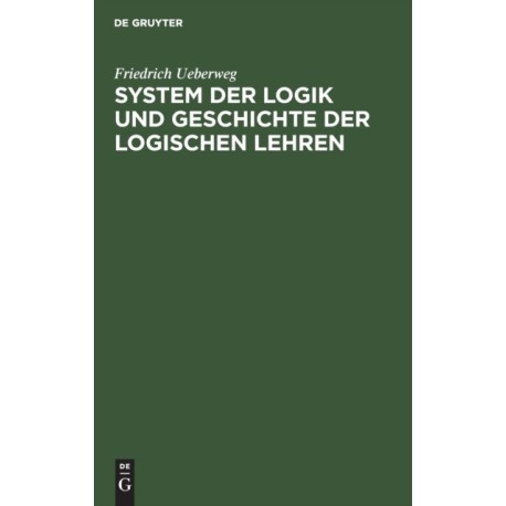 System Der Logik Und Geschichte Der Logischen Lehren