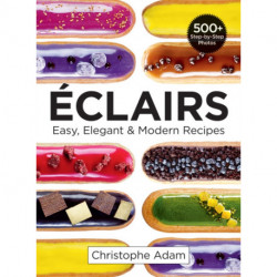 Eclairs: Easy, Elegant and Modern Recipes