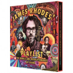 James Rhodes' Playlist: The Rebels and Revolutionaries of Sound