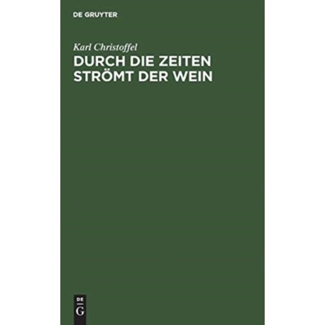 Durch die Zeiten stromt der Wein