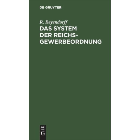 Das System der Reichs-Gewerbeordnung