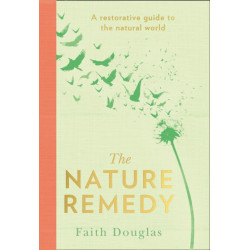 The Nature Remedy: A Restorative Guide to the Natural World
