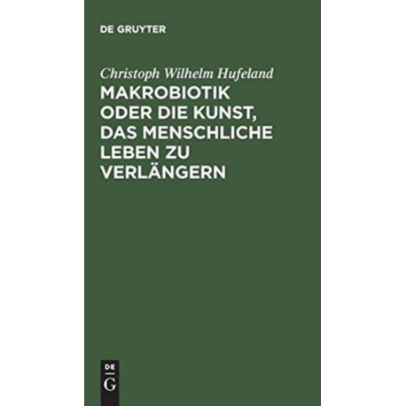 Makrobiotik oder die Kunst, das menschliche Leben zu verlangern